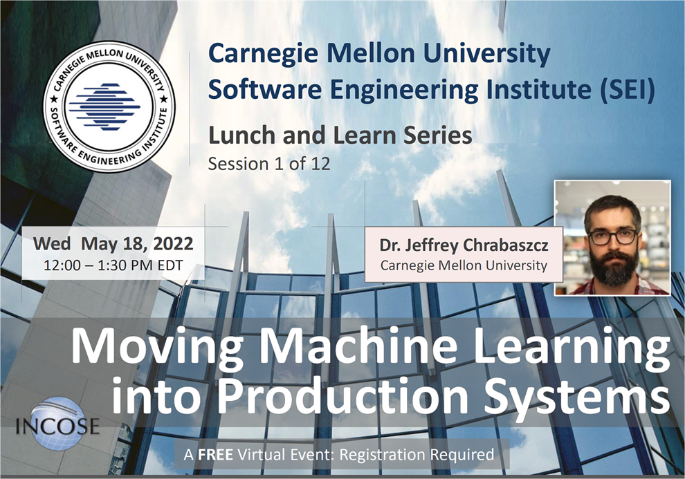 Carnegie Mellon University Software Engineering Institute Learn and Learn on 'Moving Machine Learning into Production Systems'